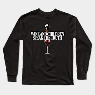 Wine and children speak the truth Long Sleeve T-Shirt